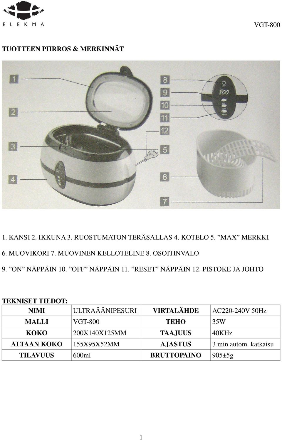 PISTOKE JA JOHTO TEKNISET TIEDOT: NIMI ULTRAÄÄNIPESURI VIRTALÄHDE AC220-240V 50Hz MALLI VGT-800 TEHO 35W