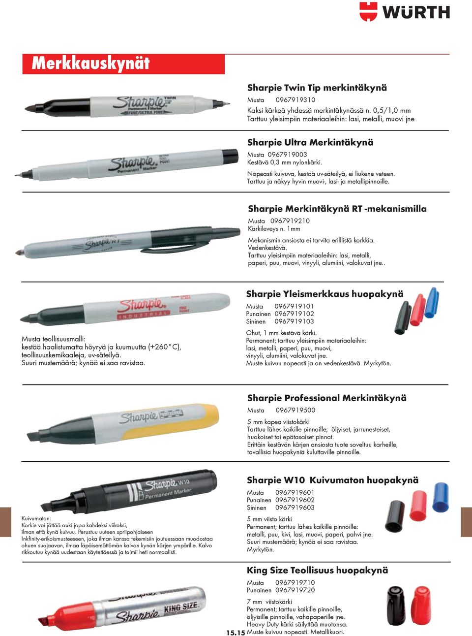 Tarttuu ja näkyy hyvin muovi-, lasi- ja metallipinnoille. Sharpie Merkintäkynä RT -mekanismilla Musta 0967919210 Kärkileveys n. 1mm Mekanismin ansiosta ei tarvita erilllistä korkkia. Vedenkestävä.