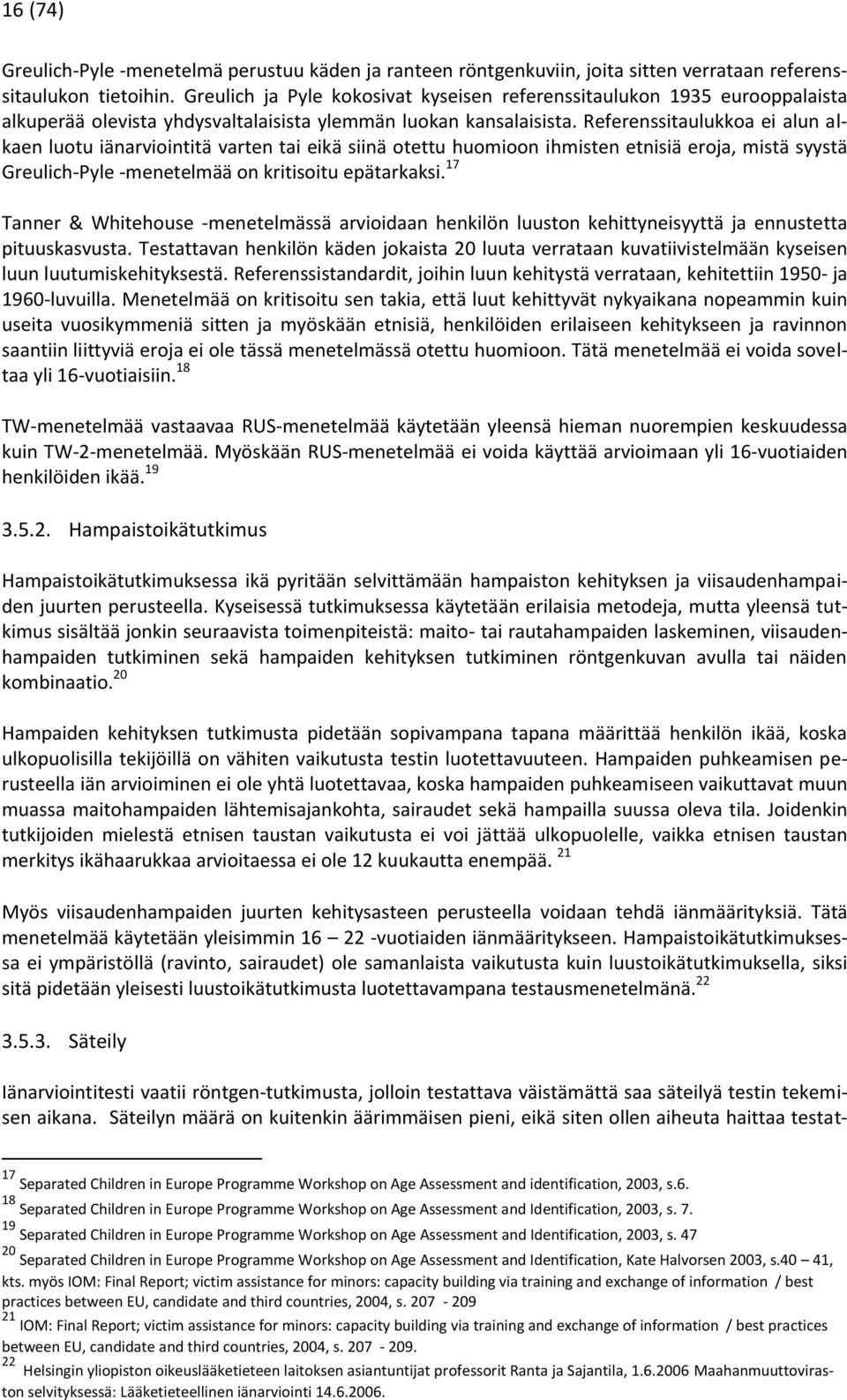 Referenssitaulukkoa ei alun alkaen luotu iänarviointitä varten tai eikä siinä otettu huomioon ihmisten etnisiä eroja, mistä syystä Greulich-Pyle -menetelmää on kritisoitu epätarkaksi.