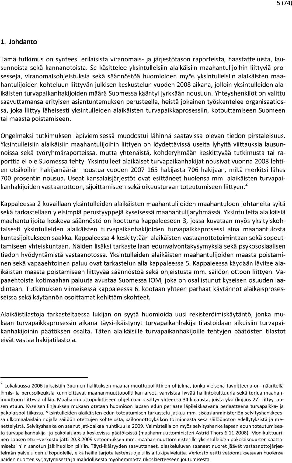 liittyvän julkisen keskustelun vuoden 2008 aikana, jolloin yksintulleiden alaikäisten turvapaikanhakijoiden määrä Suomessa kääntyi jyrkkään nousuun.