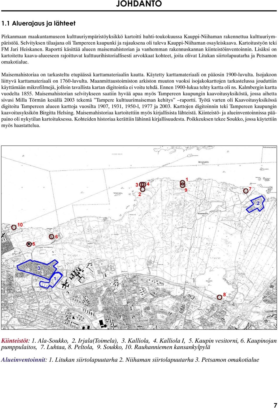 Raportti käsittää alueen maisemahistorian ja vanhemman rakennuskannan kiinteistöinventoinnin.