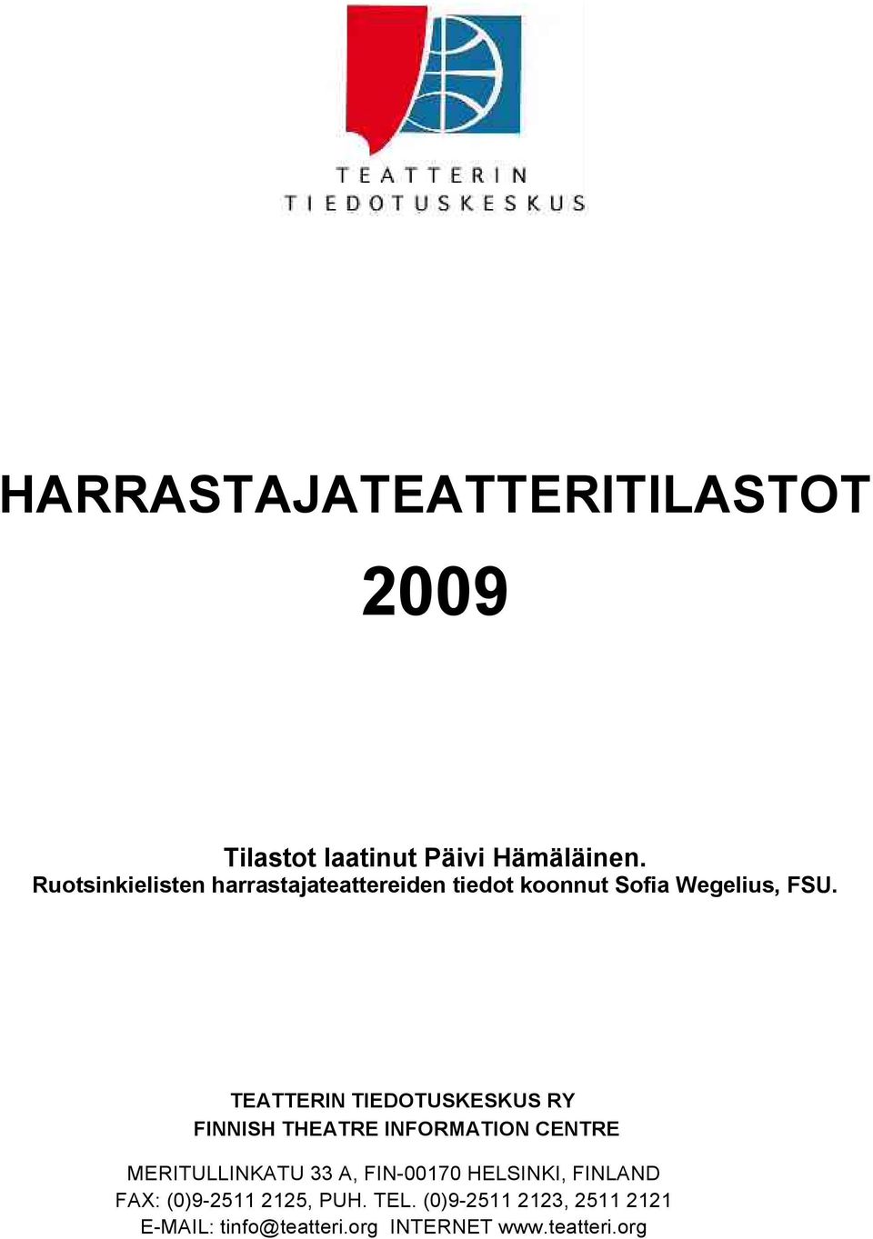 TEATTERIN TIEDOTUSKESKUS RY FINNISH THEATRE INFORMATION CENTRE MERITULLINKATU 33 A,