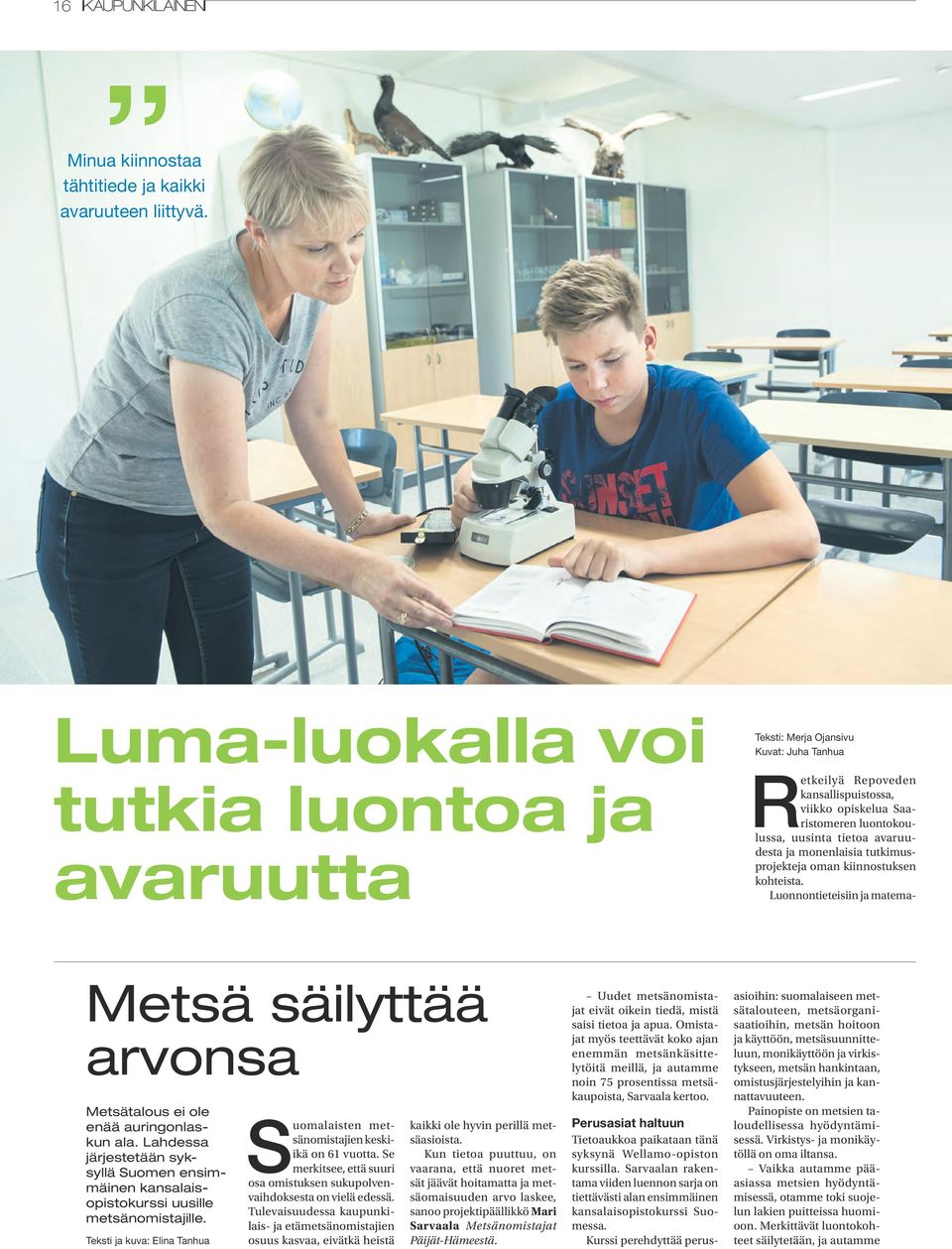 avaruudesta ja monenlaisia tutkimusprojekteja oman kiinnostuksen kohteista. Luonnontieteisiin ja matema- Metsä säilyttää arvonsa Metsätalous ei ole enää auringonlaskun ala.