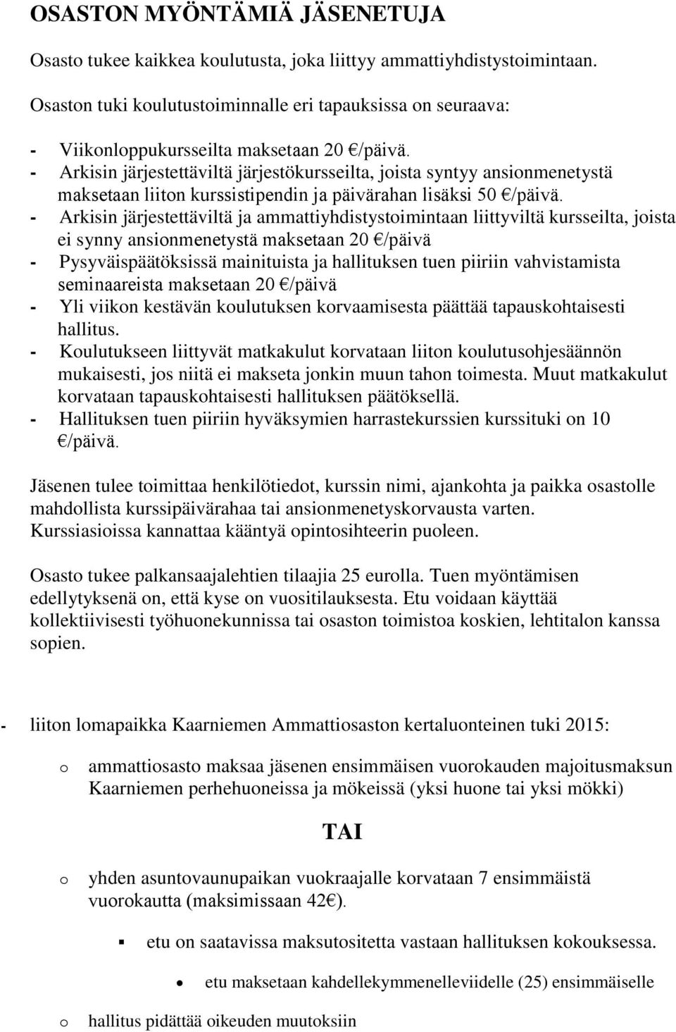 - Arkisin järjestettäviltä järjestökursseilta, joista syntyy ansionmenetystä maksetaan liiton kurssistipendin ja päivärahan lisäksi 50 /päivä.