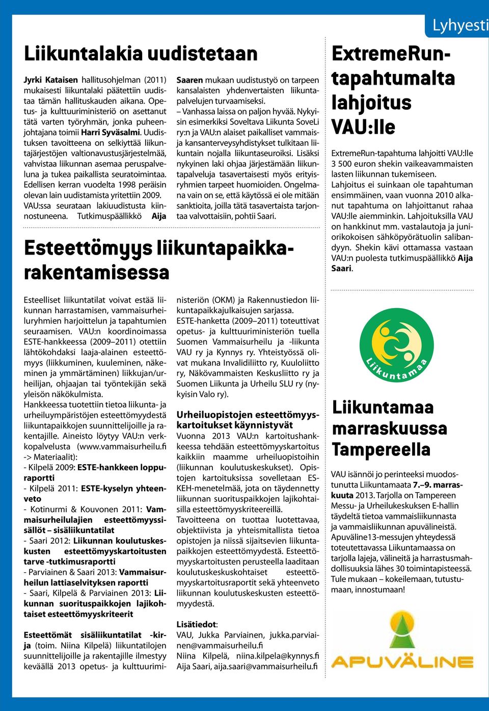 Uudistuksen tavoitteena on selkiyttää liikuntajärjestöjen valtionavustusjärjestelmää, vahvistaa liikunnan asemaa peruspalveluna ja tukea paikallista seuratoimintaa.