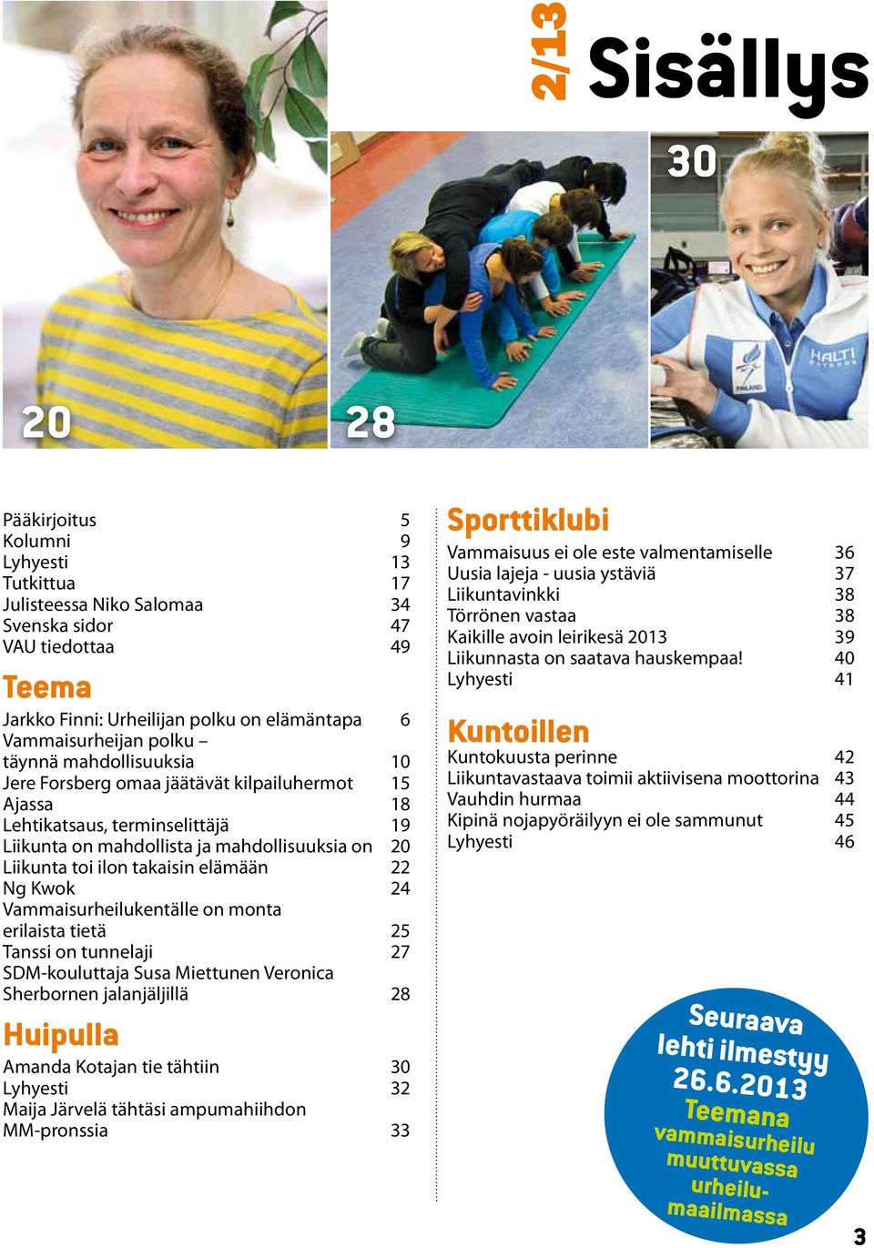 ilon takaisin elämään 22 Ng Kwok 24 Vammaisurheilukentälle on monta erilaista tietä 25 Tanssi on tunnelaji 27 SDM-kouluttaja Susa Miettunen Veronica Sherbornen jalanjäljillä 28 Huipulla Amanda