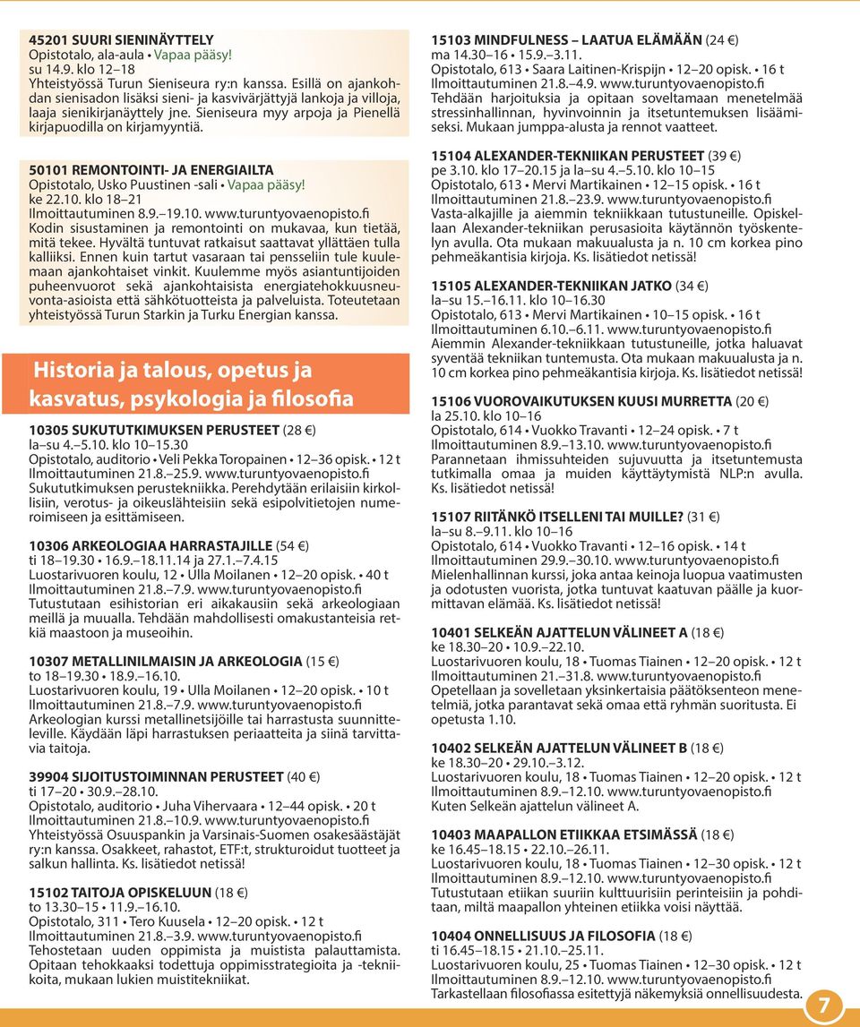 50101 REMONTOINTI- JA ENERGIAILTA Opistotalo, Usko Puustinen -sali Vapaa pääsy! ke 22.10. klo 18 21 Ilmoittautuminen 8.9. 19.10. www.turuntyovaenopisto.