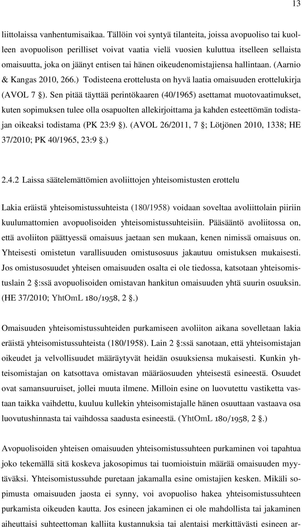 oikeudenomistajiensa hallintaan. (Aarnio & Kangas 2010, 266.) Todisteena erottelusta on hyvä laatia omaisuuden erottelukirja (AVOL 7 ).