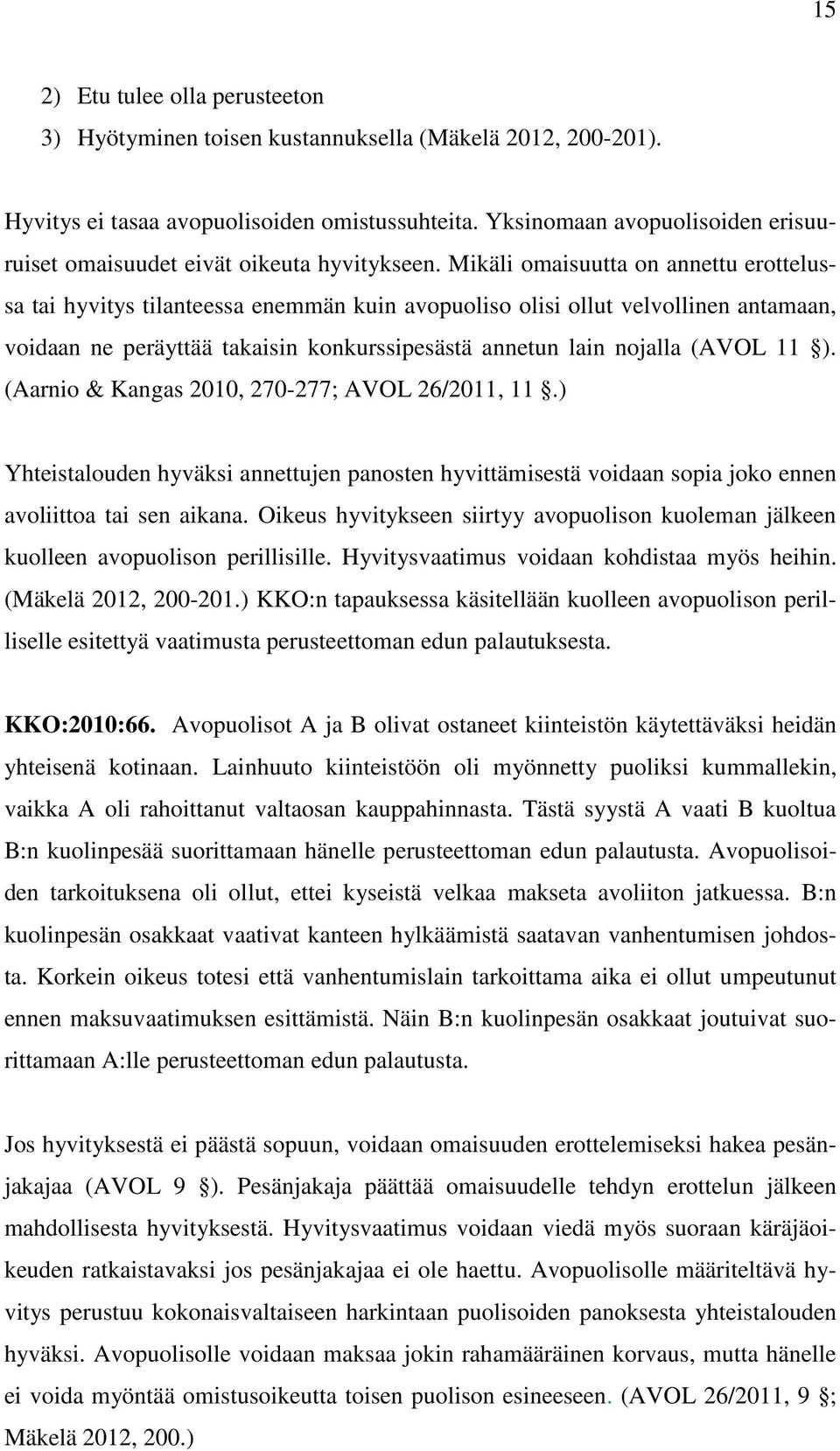 Mikäli omaisuutta on annettu erottelussa tai hyvitys tilanteessa enemmän kuin avopuoliso olisi ollut velvollinen antamaan, voidaan ne peräyttää takaisin konkurssipesästä annetun lain nojalla (AVOL 11