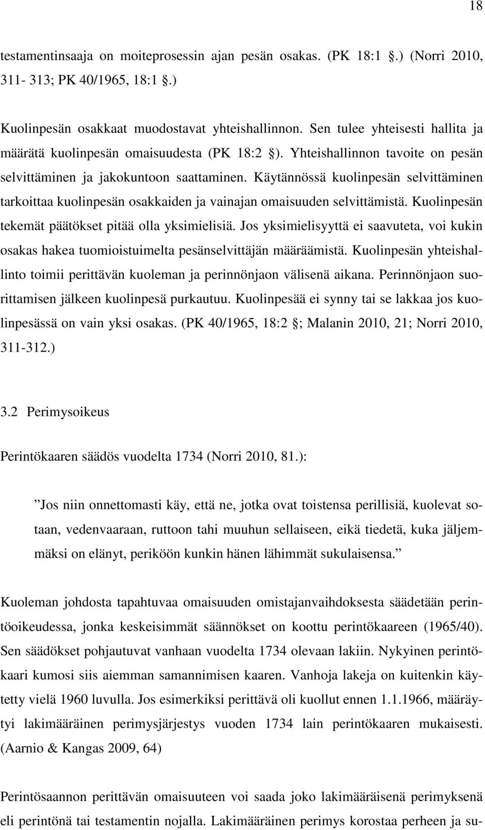 Käytännössä kuolinpesän selvittäminen tarkoittaa kuolinpesän osakkaiden ja vainajan omaisuuden selvittämistä. Kuolinpesän tekemät päätökset pitää olla yksimielisiä.