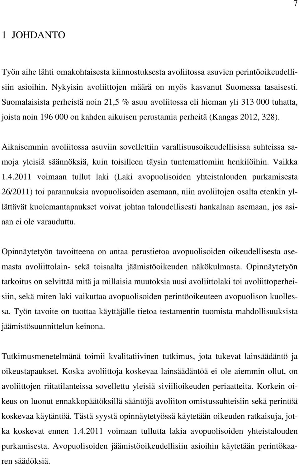 Aikaisemmin avoliitossa asuviin sovellettiin varallisuusoikeudellisissa suhteissa samoja yleisiä säännöksiä, kuin toisilleen täysin tuntemattomiin henkilöihin. Vaikka 1.4.