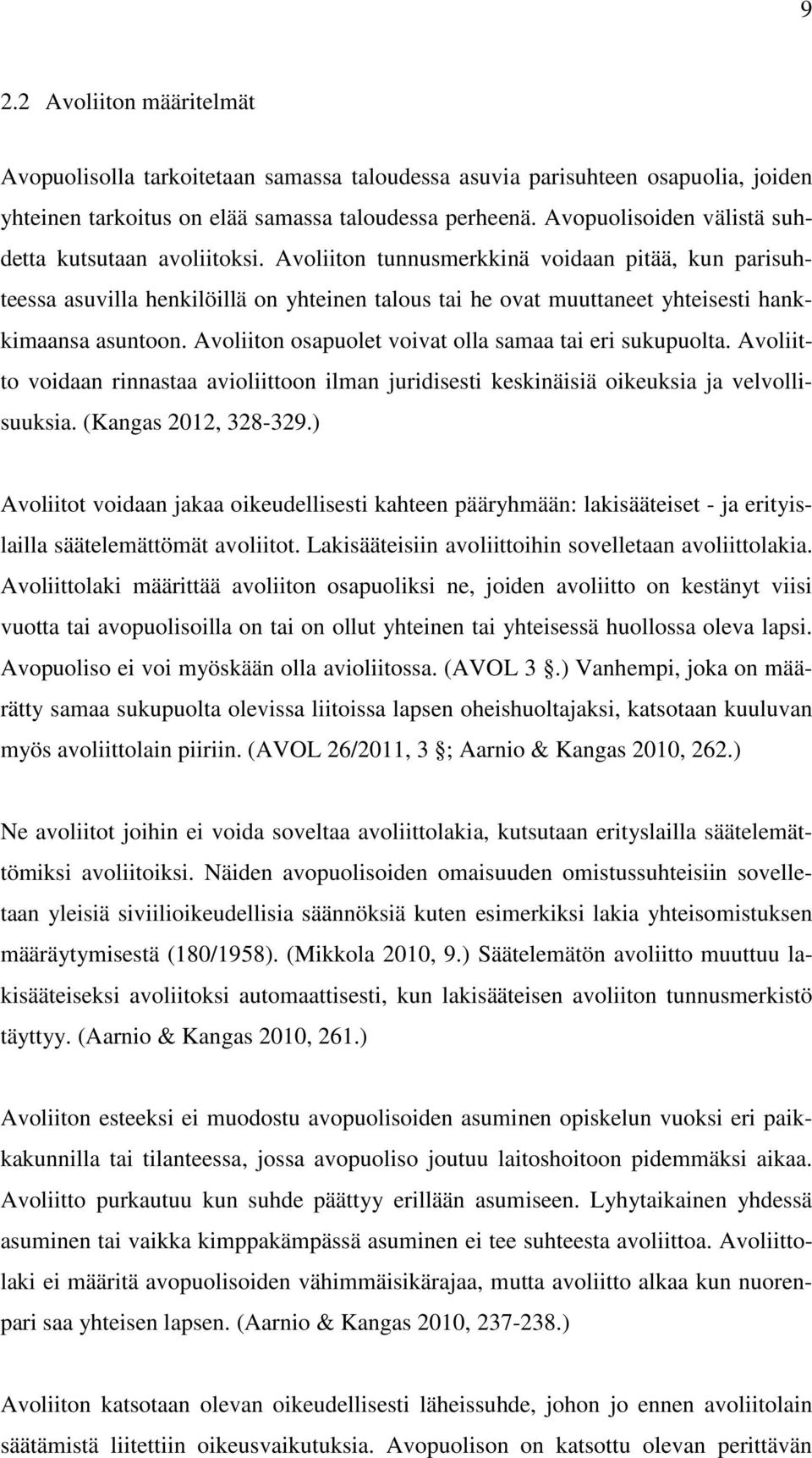 Avoliiton tunnusmerkkinä voidaan pitää, kun parisuhteessa asuvilla henkilöillä on yhteinen talous tai he ovat muuttaneet yhteisesti hankkimaansa asuntoon.