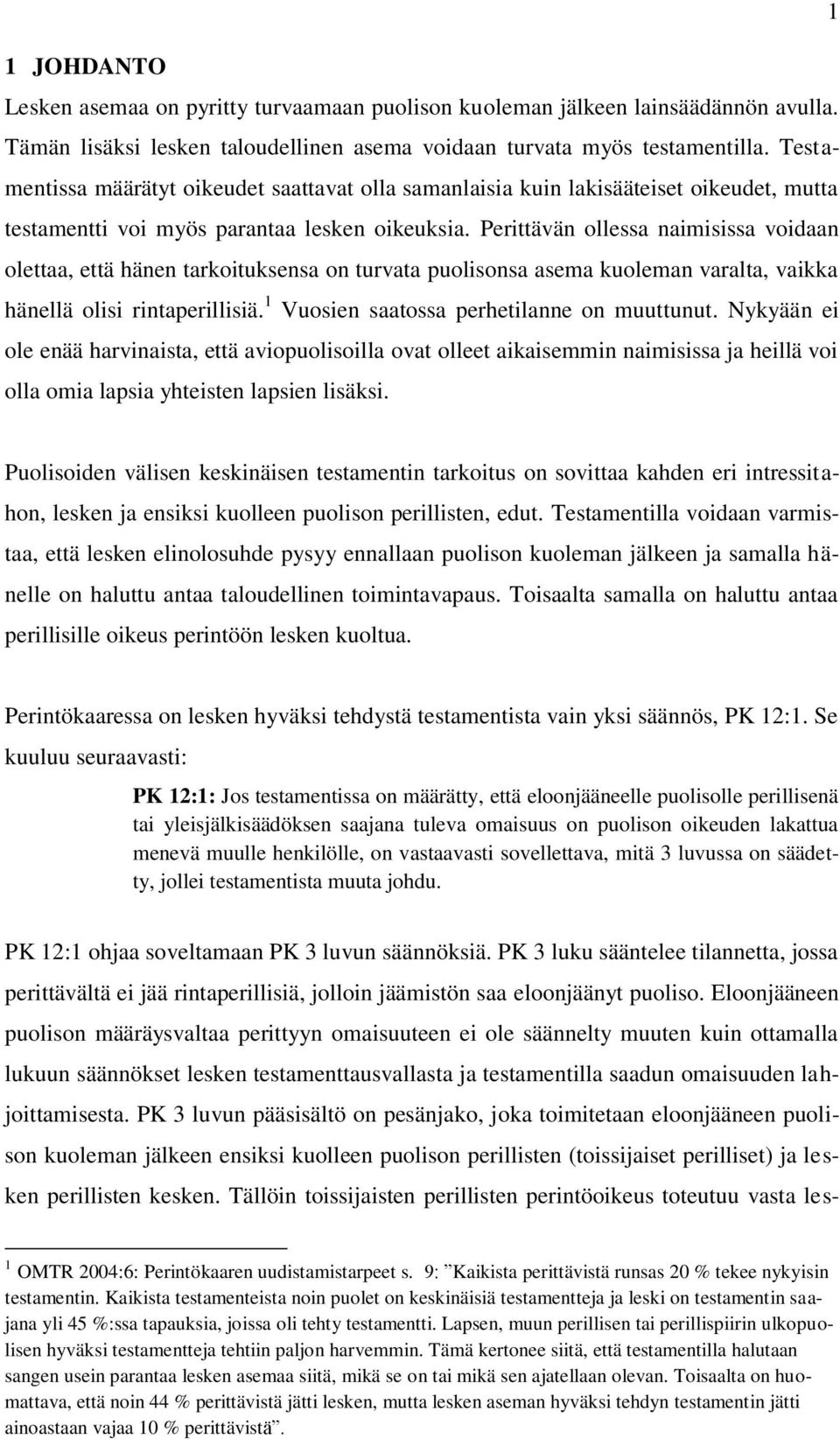 Perittävän ollessa naimisissa voidaan olettaa, että hänen tarkoituksensa on turvata puolisonsa asema kuoleman varalta, vaikka hänellä olisi rintaperillisiä.