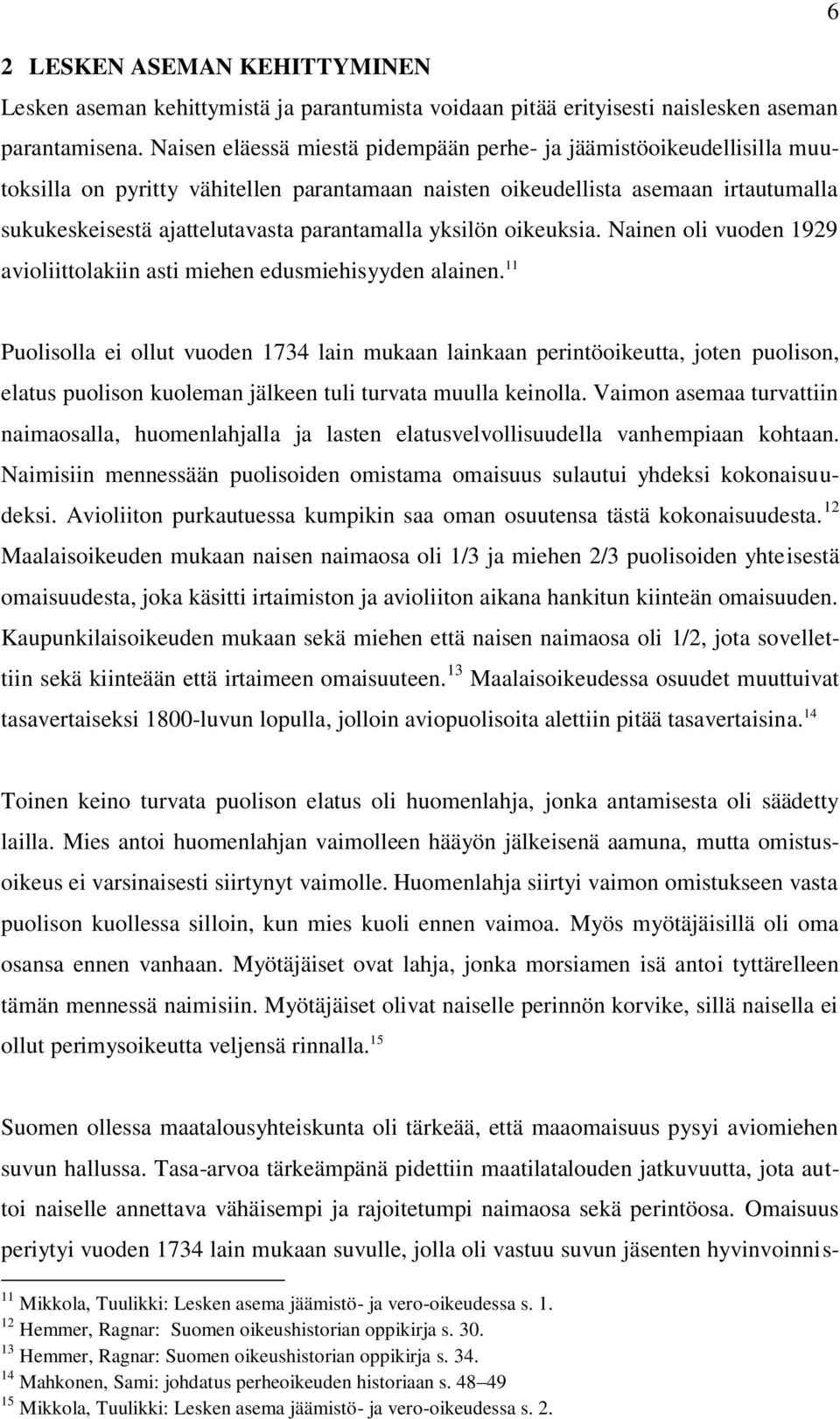 yksilön oikeuksia. Nainen oli vuoden 1929 avioliittolakiin asti miehen edusmiehisyyden alainen.