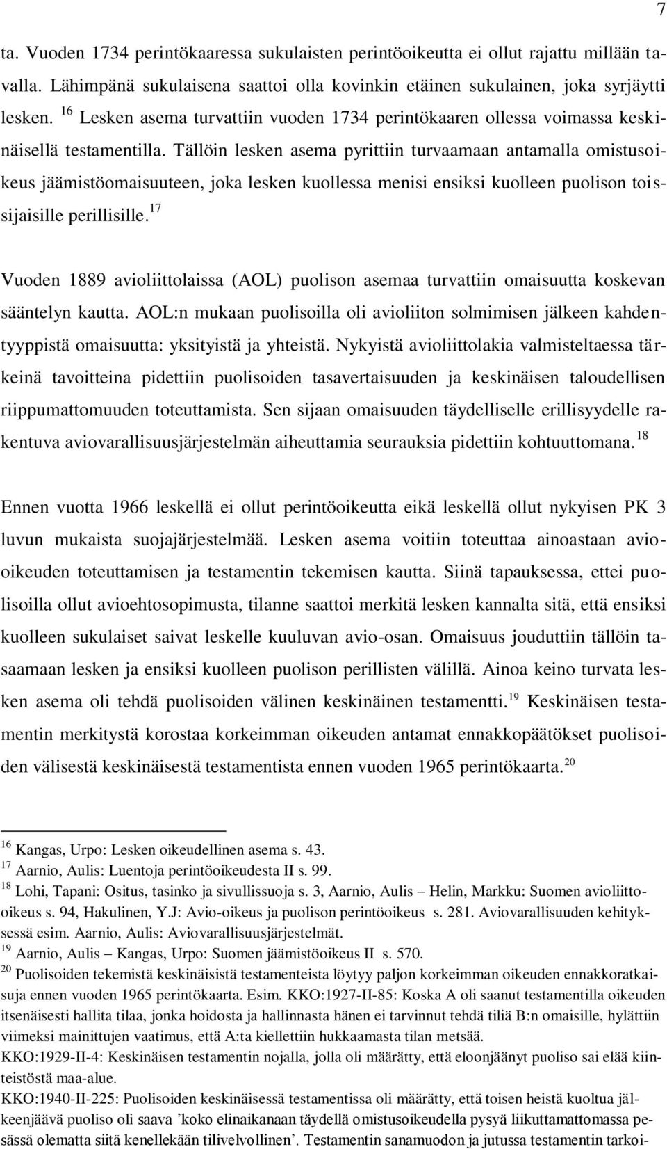 Tällöin lesken asema pyrittiin turvaamaan antamalla omistusoikeus jäämistöomaisuuteen, joka lesken kuollessa menisi ensiksi kuolleen puolison toissijaisille perillisille.