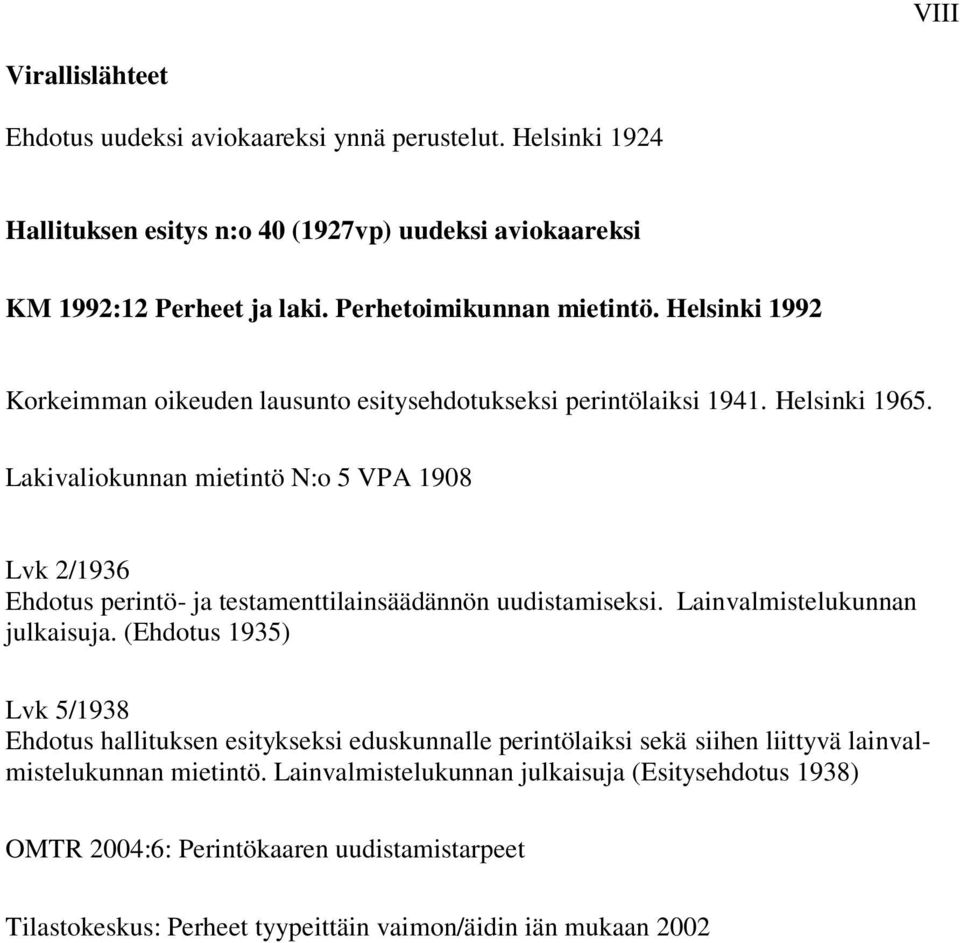 Lakivaliokunnan mietintö N:o 5 VPA 1908 Lvk 2/1936 Ehdotus perintö- ja testamenttilainsäädännön uudistamiseksi. Lainvalmistelukunnan julkaisuja.