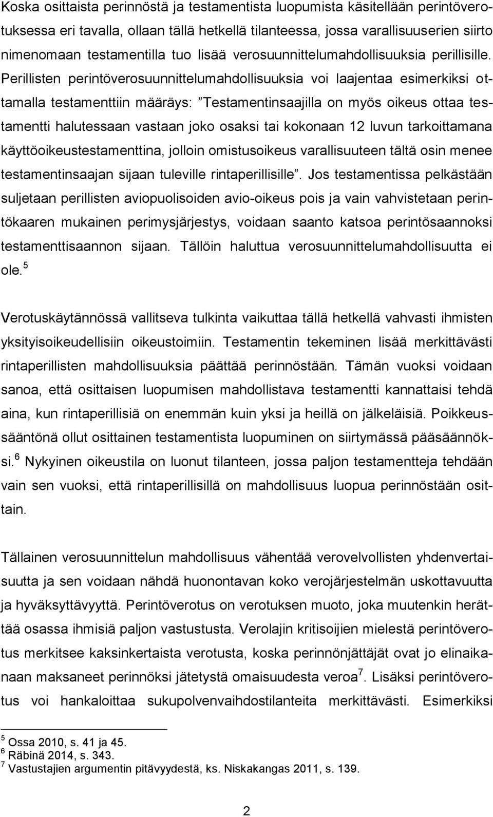 Perillisten perintöverosuunnittelumahdollisuuksia voi laajentaa esimerkiksi ottamalla testamenttiin määräys: Testamentinsaajilla on myös oikeus ottaa testamentti halutessaan vastaan joko osaksi tai