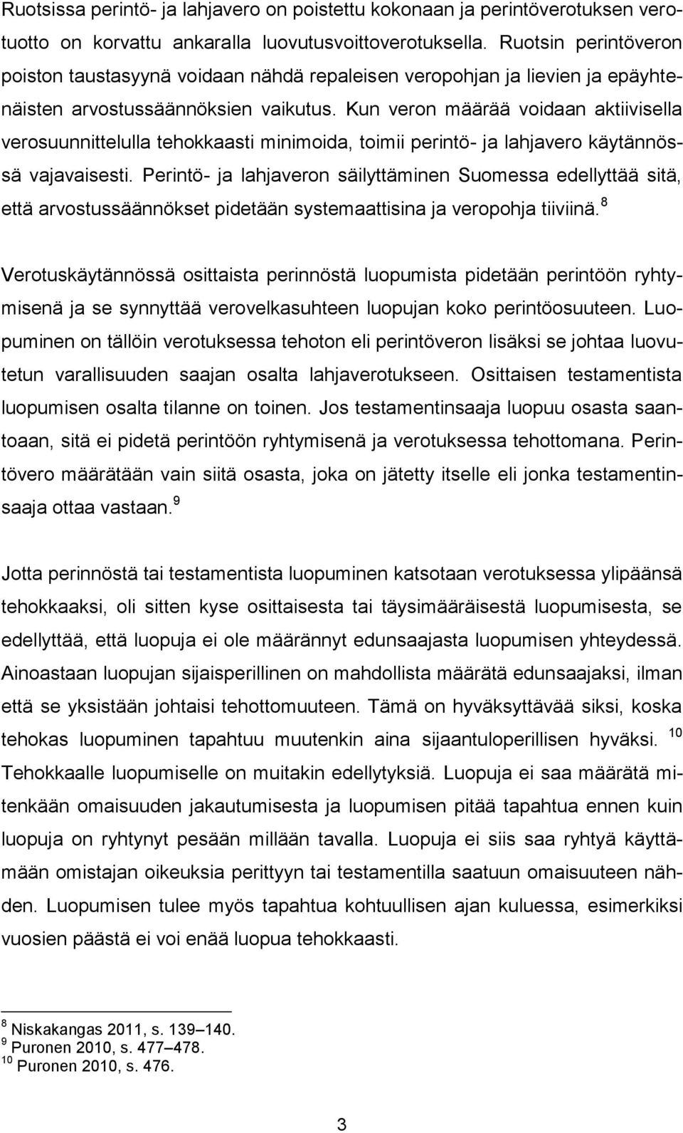 Kun veron määrää voidaan aktiivisella verosuunnittelulla tehokkaasti minimoida, toimii perintö- ja lahjavero käytännössä vajavaisesti.