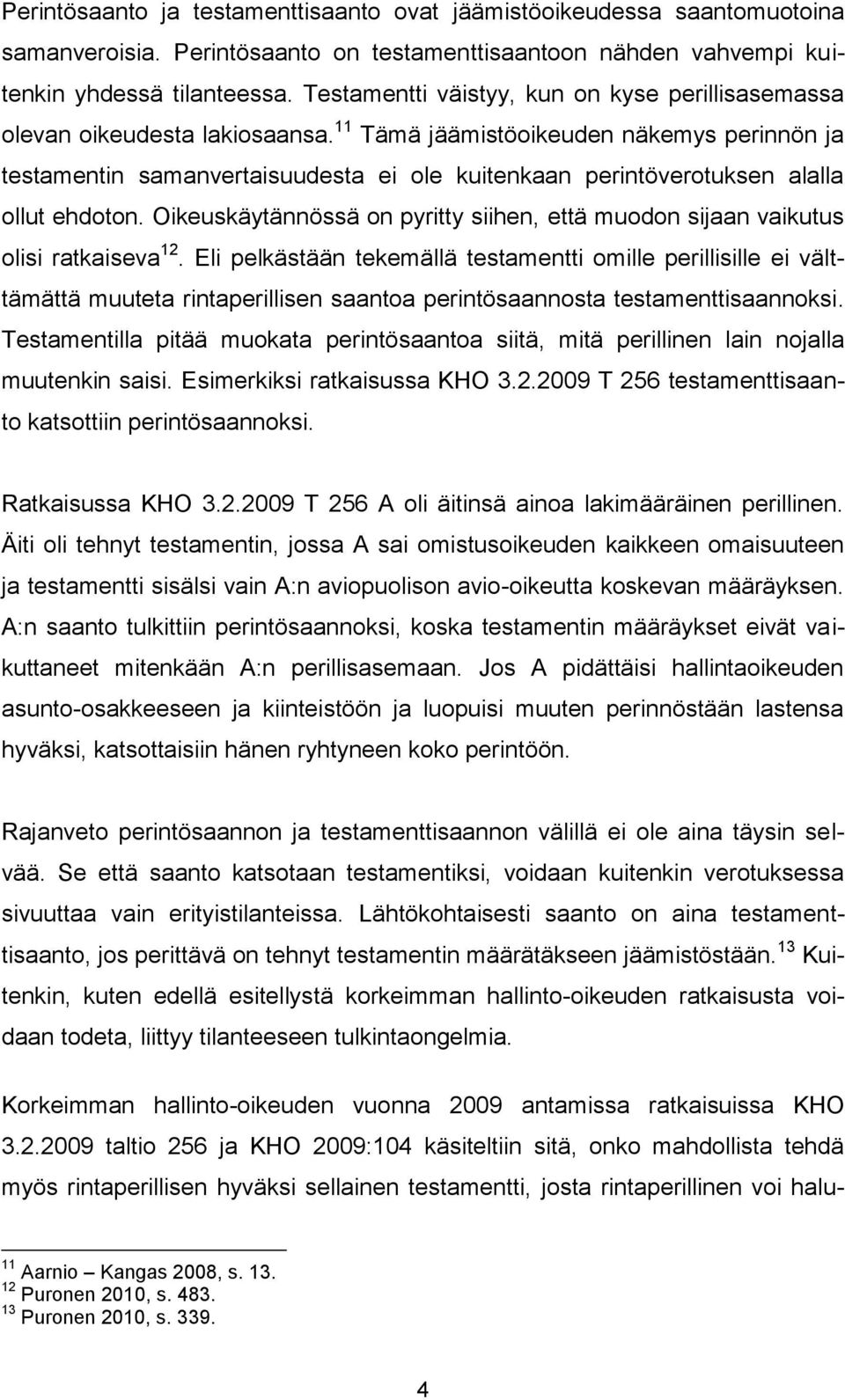 11 Tämä jäämistöoikeuden näkemys perinnön ja testamentin samanvertaisuudesta ei ole kuitenkaan perintöverotuksen alalla ollut ehdoton.