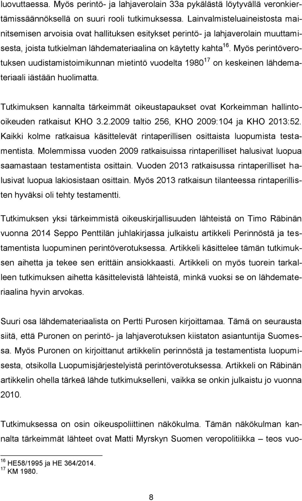 Myös perintöverotuksen uudistamistoimikunnan mietintö vuodelta 1980 17 on keskeinen lähdemateriaali iästään huolimatta.