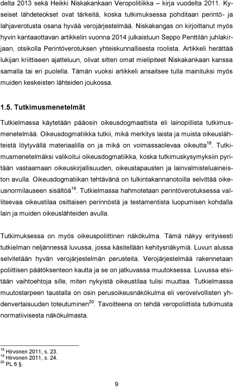 Artikkeli herättää lukijan kriittiseen ajatteluun, olivat sitten omat mielipiteet Niskakankaan kanssa samalla tai eri puolella.