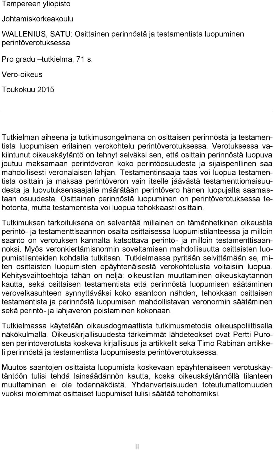 Verotuksessa vakiintunut oikeuskäytäntö on tehnyt selväksi sen, että osittain perinnöstä luopuva joutuu maksamaan perintöveron koko perintöosuudesta ja sijaisperillinen saa mahdollisesti veronalaisen
