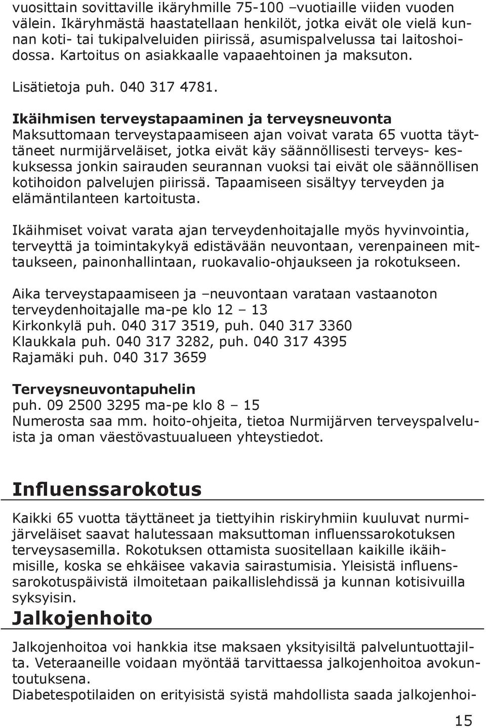 Lisätietoja puh. 040 317 4781.