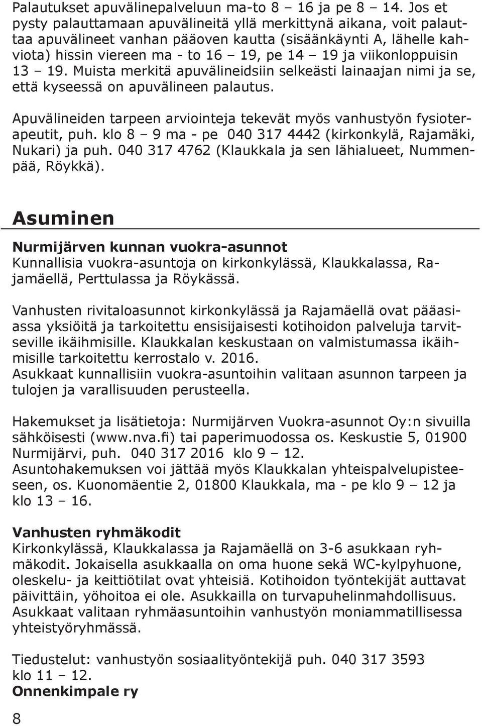 viikonloppuisin 13 19. Muista merkitä apuvälineidsiin selkeästi lainaajan nimi ja se, että kyseessä on apuvälineen palautus.