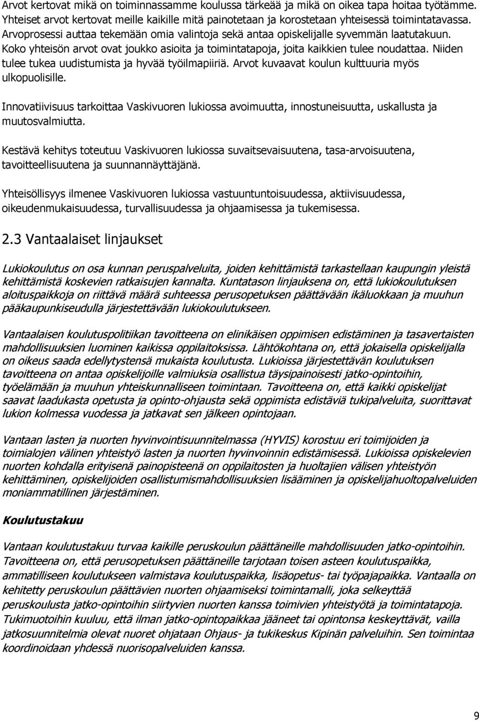 Niiden tulee tukea uudistumista ja hyvää työilmapiiriä. Arvot kuvaavat koulun kulttuuria myös ulkopuolisille.