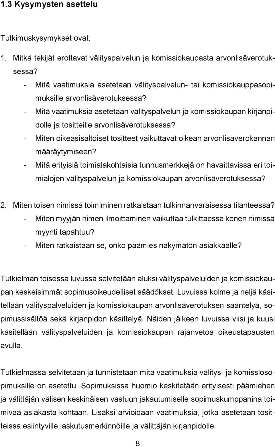 - Mitä vaatimuksia asetetaan välityspalvelun ja komissiokaupan kirjanpidolle ja tositteille arvonlisäverotuksessa?