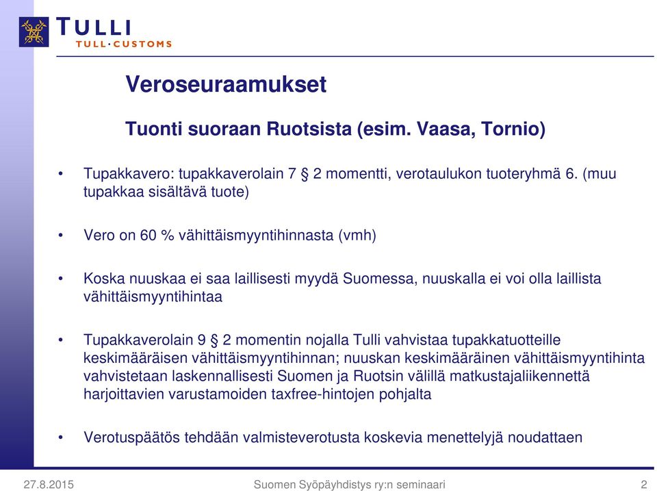 vähittäismyyntihintaa Tupakkaverolain 9 2 momentin nojalla Tulli vahvistaa tupakkatuotteille keskimääräisen vähittäismyyntihinnan; nuuskan keskimääräinen