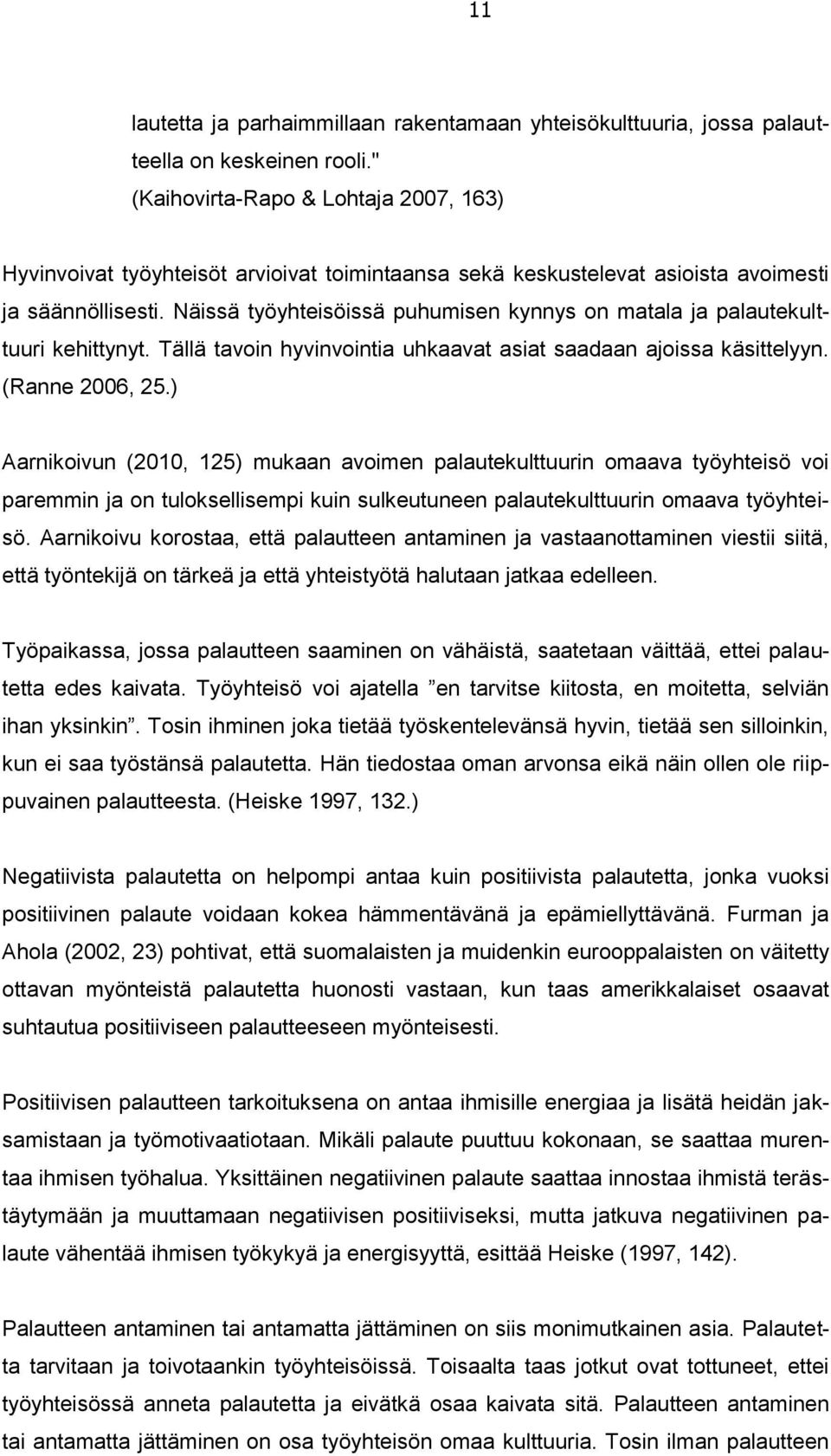 Näissä työyhteisöissä puhumisen kynnys on matala ja palautekulttuuri kehittynyt. Tällä tavoin hyvinvointia uhkaavat asiat saadaan ajoissa käsittelyyn. (Ranne 2006, 25.