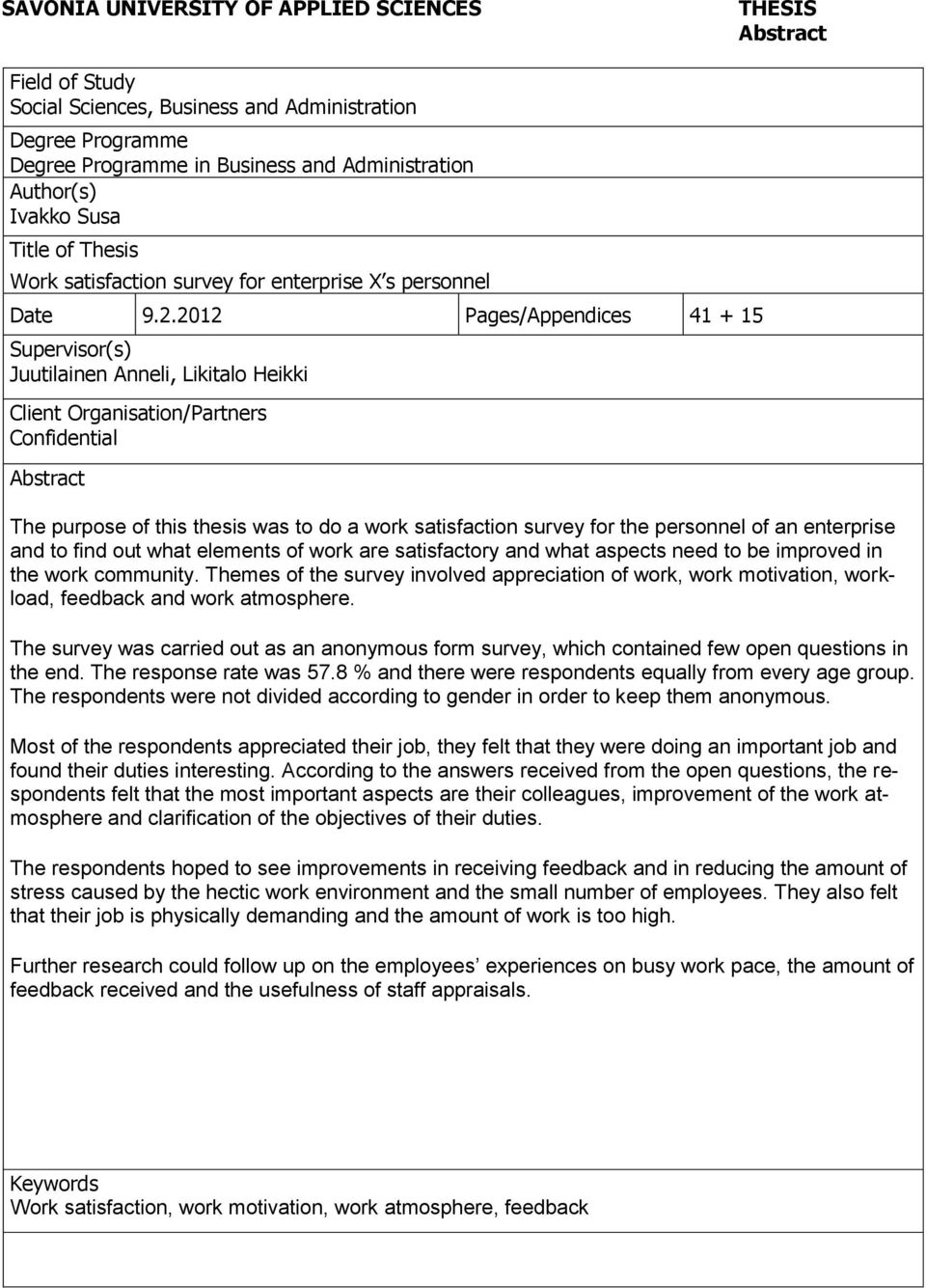 2012 Pages/Appendices 41 + 15 Supervisor(s) Juutilainen Anneli, Likitalo Heikki Client Organisation/Partners Confidential Abstract The purpose of this thesis was to do a work satisfaction survey for