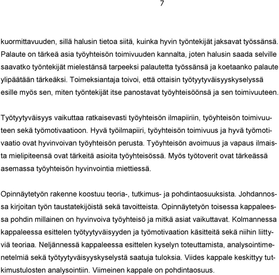 Toimeksiantaja toivoi, että ottaisin työtyytyväisyyskyselyssä esille myös sen, miten työntekijät itse panostavat työyhteisöönsä ja sen toimivuuteen.