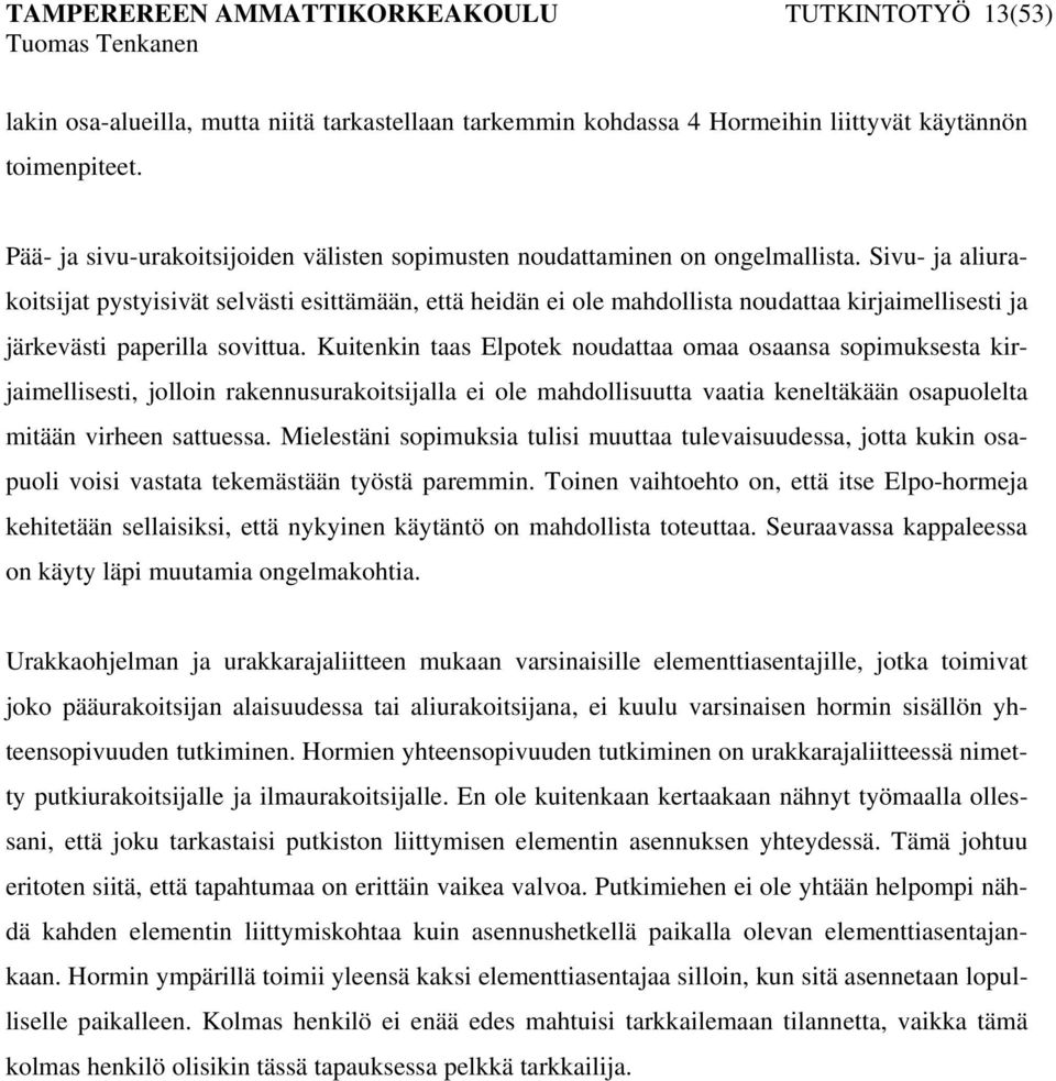 Sivu- ja aliurakoitsijat pystyisivät selvästi esittämään, että heidän ei ole mahdollista noudattaa kirjaimellisesti ja järkevästi paperilla sovittua.