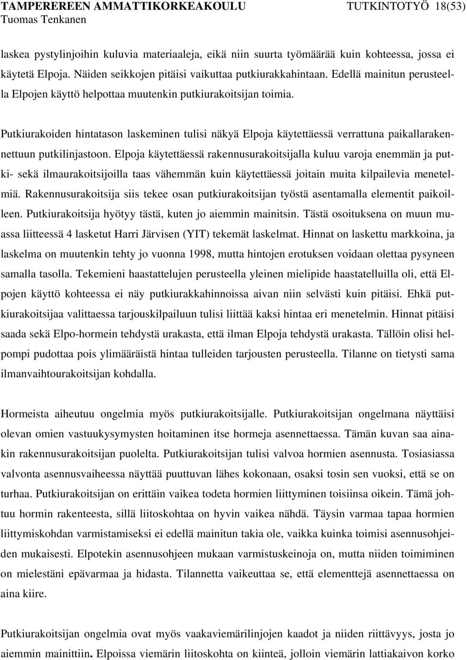 Putkiurakoiden hintatason laskeminen tulisi näkyä Elpoja käytettäessä verrattuna paikallarakennettuun putkilinjastoon.