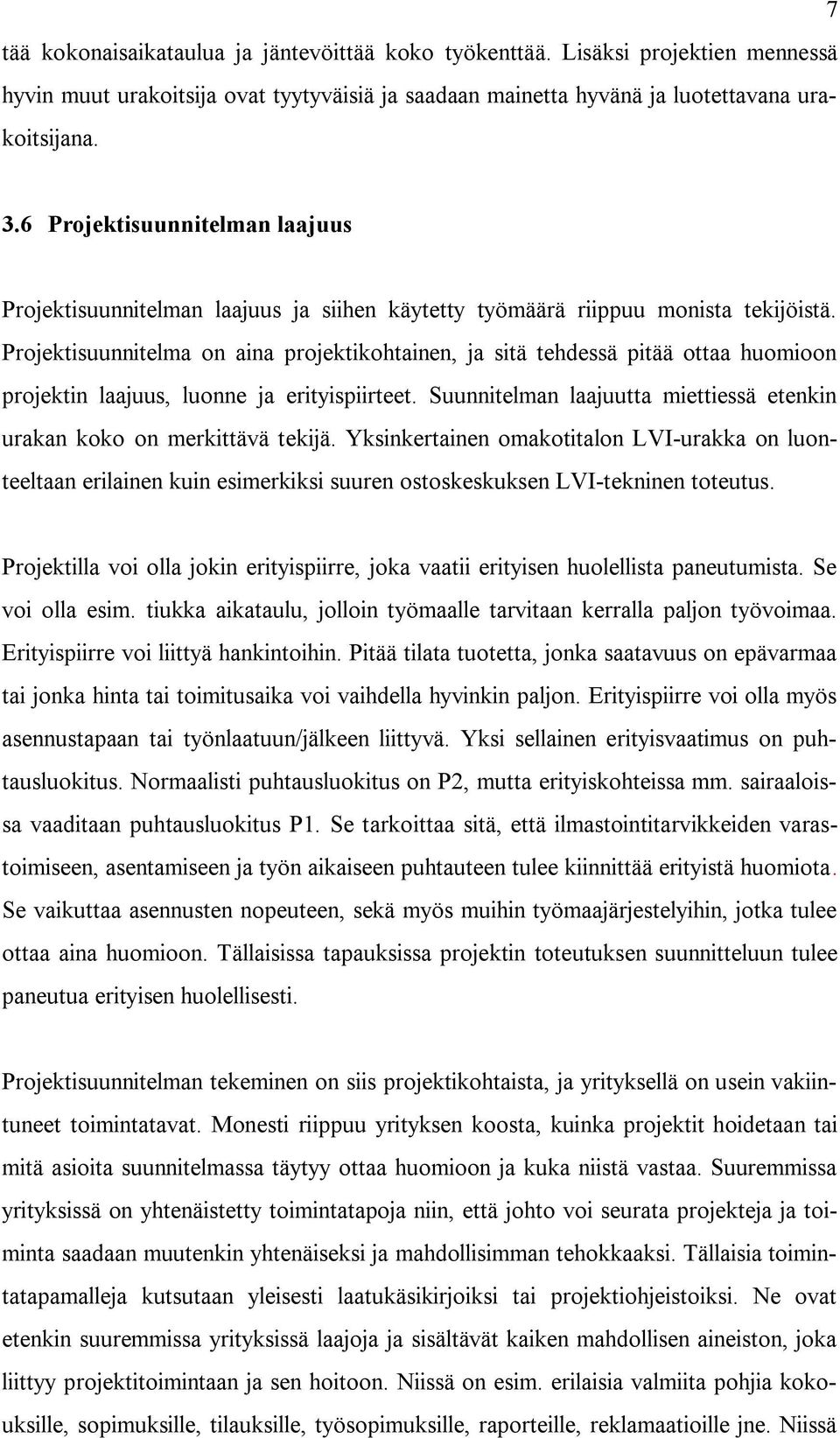 Projektisuunnitelma on aina projektikohtainen, ja sitä tehdessä pitää ottaa huomioon projektin laajuus, luonne ja erityispiirteet.