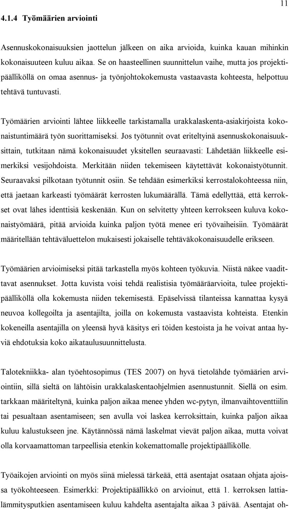 Työmäärien arviointi lähtee liikkeelle tarkistamalla urakkalaskenta-asiakirjoista kokonaistuntimäärä työn suorittamiseksi.