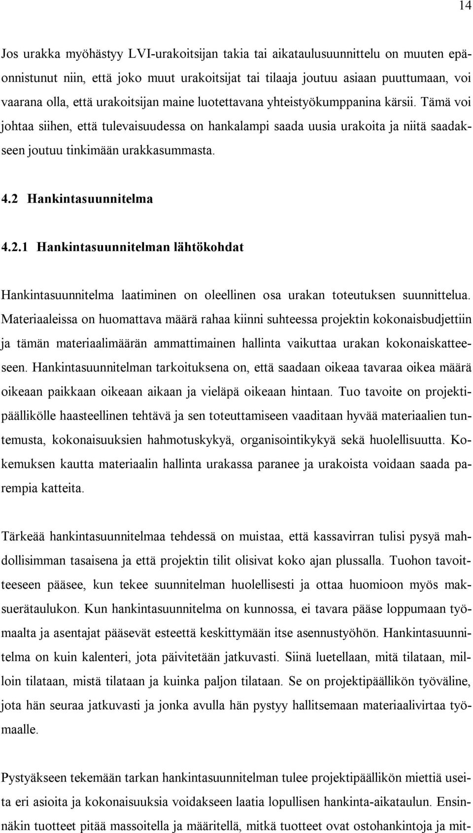 2 Hankintasuunnitelma 4.2.1 Hankintasuunnitelman lähtökohdat Hankintasuunnitelma laatiminen on oleellinen osa urakan toteutuksen suunnittelua.