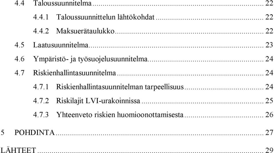 7 Riskienhallintasuunnitelma... 24 4.7.1 Riskienhallintasuunnitelman tarpeellisuus... 24 4.7.2 Riskilajit LVI-urakoinnissa.