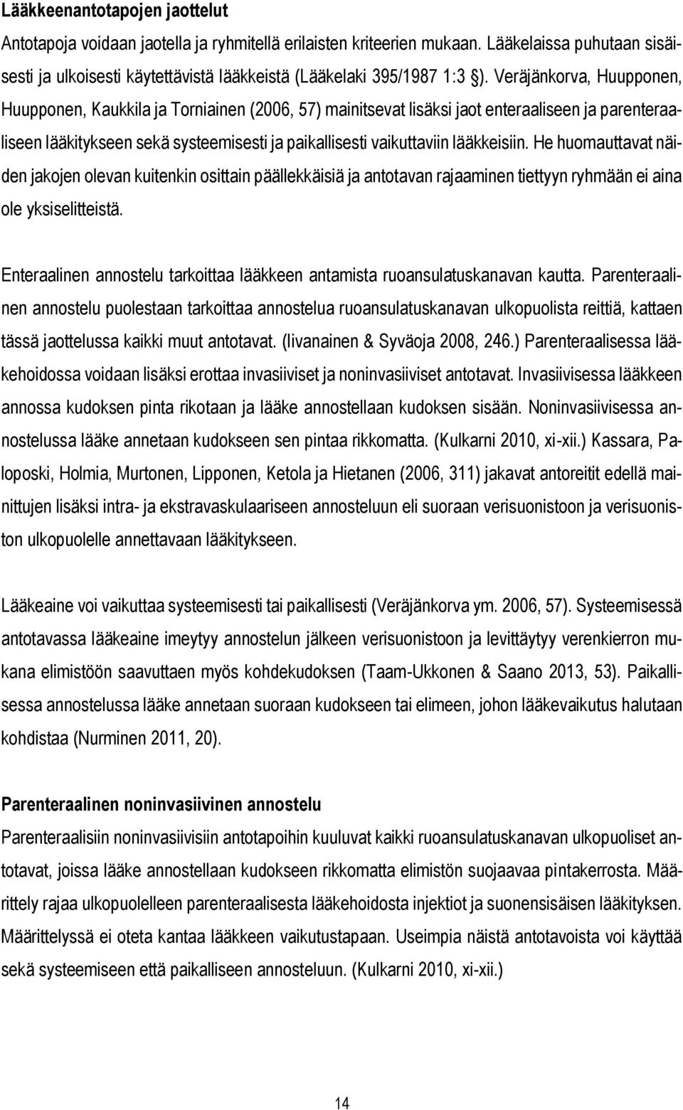 lääkkeisiin. He huomauttavat näiden jakojen olevan kuitenkin osittain päällekkäisiä ja antotavan rajaaminen tiettyyn ryhmään ei aina ole yksiselitteistä.