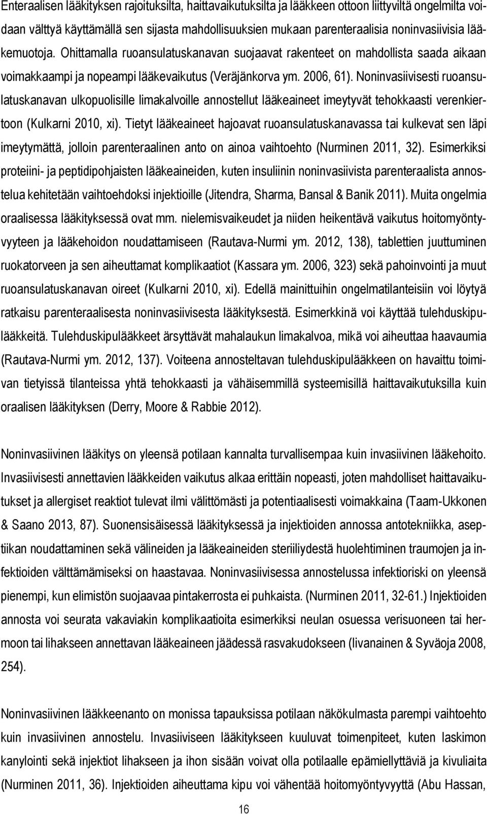 Noninvasiivisesti ruoansulatuskanavan ulkopuolisille limakalvoille annostellut lääkeaineet imeytyvät tehokkaasti verenkiertoon (Kulkarni 2010, xi).