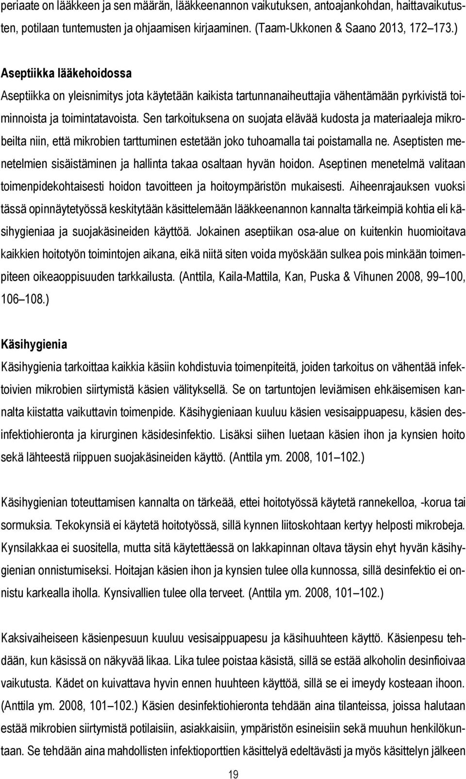 Sen tarkoituksena on suojata elävää kudosta ja materiaaleja mikrobeilta niin, että mikrobien tarttuminen estetään joko tuhoamalla tai poistamalla ne.