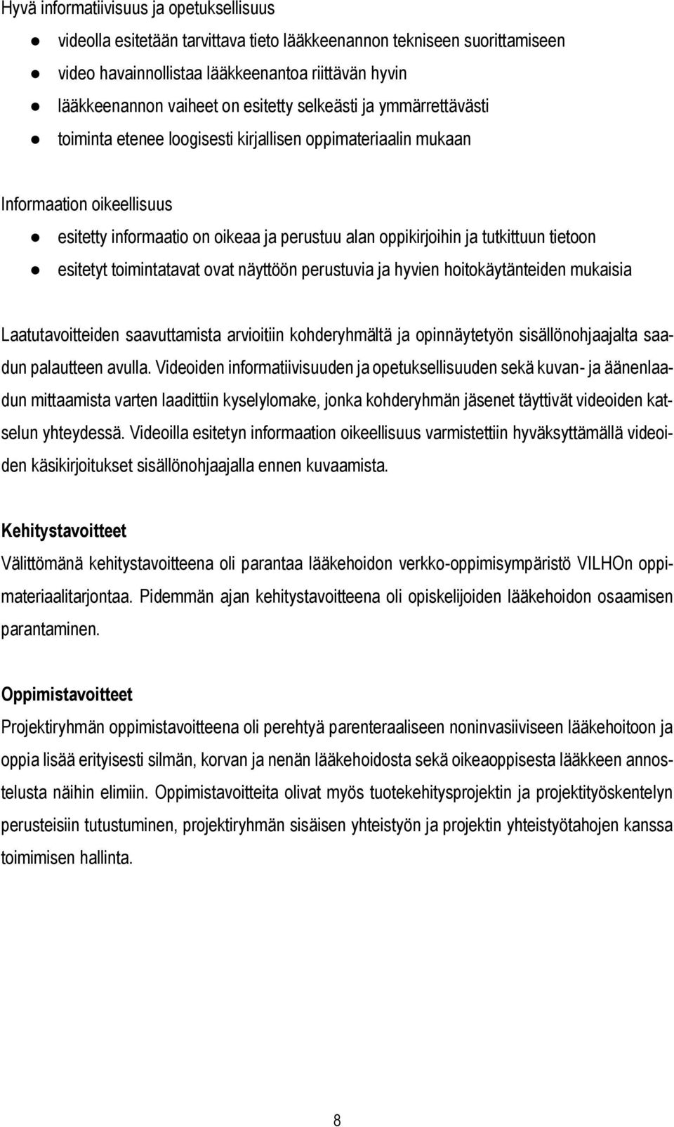 tutkittuun tietoon esitetyt toimintatavat ovat näyttöön perustuvia ja hyvien hoitokäytänteiden mukaisia Laatutavoitteiden saavuttamista arvioitiin kohderyhmältä ja opinnäytetyön sisällönohjaajalta