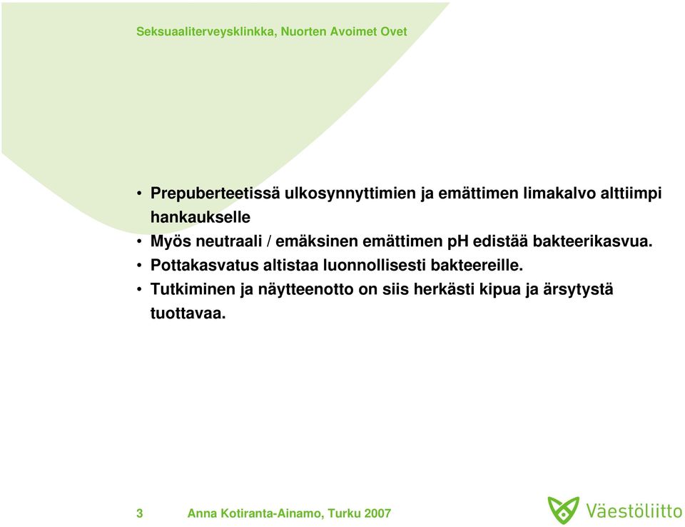 bakteerikasvua. Pottakasvatus altistaa luonnollisesti bakteereille.