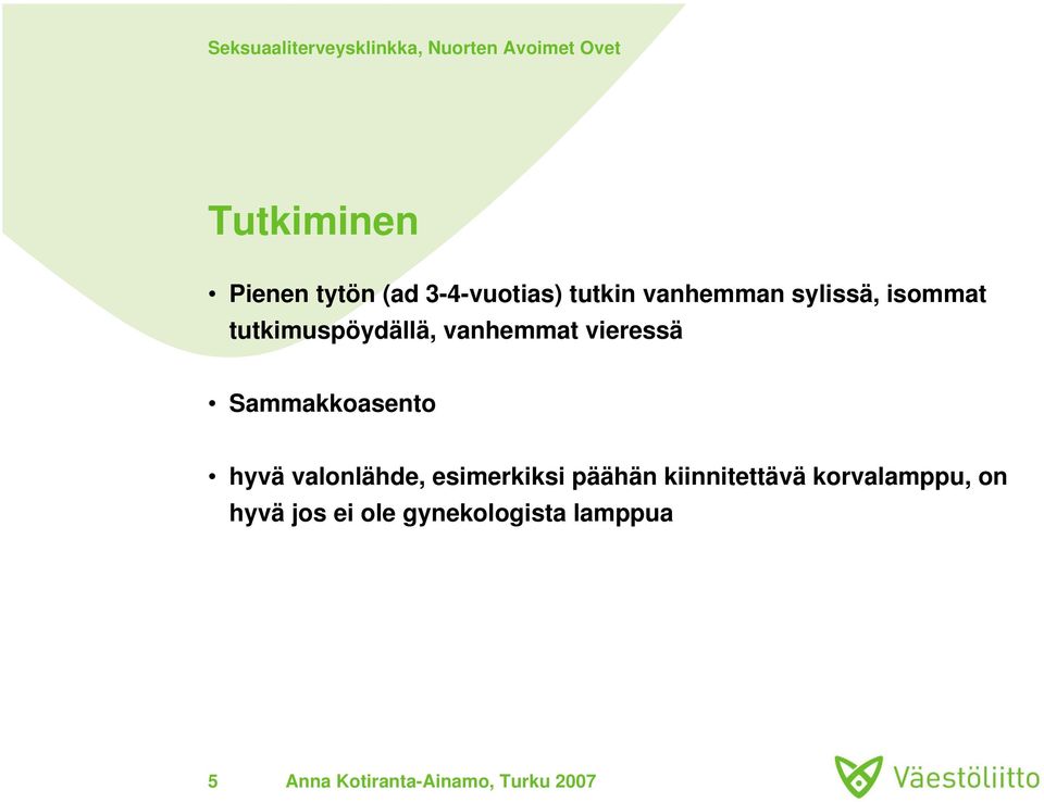Sammakkoasento hyvä valonlähde, esimerkiksi päähän
