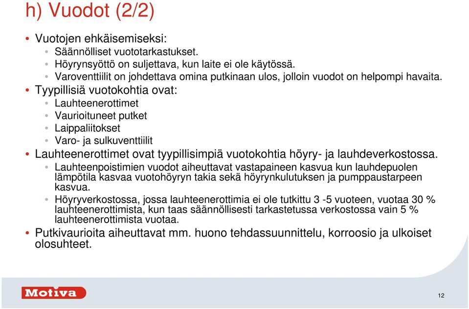 Tyypillisiä vuotokohtia ovat: Lauhteenerottimet Vaurioituneet putket Laippaliitokset Varo- ja sulkuventtiilit Lauhteenerottimet ovat tyypillisimpiä vuotokohtia höyry- ja lauhdeverkostossa.