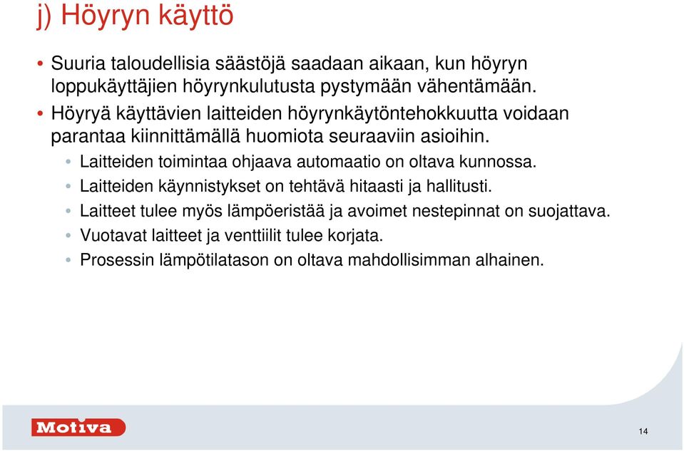 Laitteiden toimintaa ohjaava automaatio on oltava kunnossa. Laitteiden käynnistykset on tehtävä hitaasti ja hallitusti.