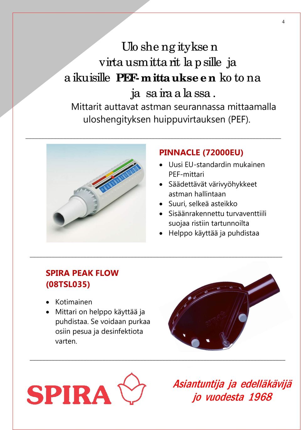 PINNACLE (72000EU) Uusi EU-standardin mukainen PEF-mittari Säädettävät värivyöhykkeet astman hallintaan Suuri, selkeä asteikko Sisäänrakennettu