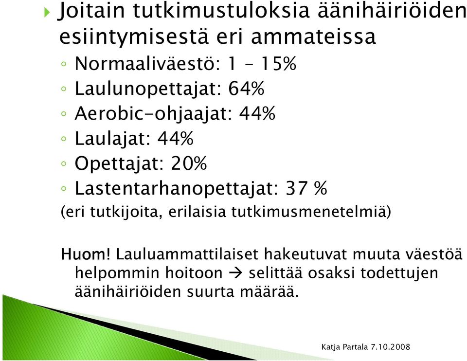 Lastentarhanopettajat: 37 % (eri tutkijoita, erilaisia tutkimusmenetelmiä) Huom!